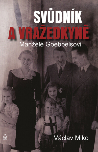 Manželé Goebbelsovi - svůdník a vražedkyně - Václav Miko