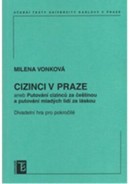 Cizinci v Praze aneb Putování cizinců za čestinou a mladých lidí za láskou - Milena Vonková