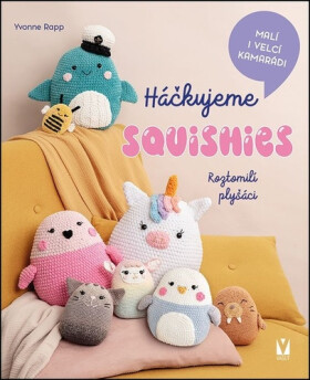 Háčkujeme squishies - Roztomilí plyšáci - Yvonne Rapp