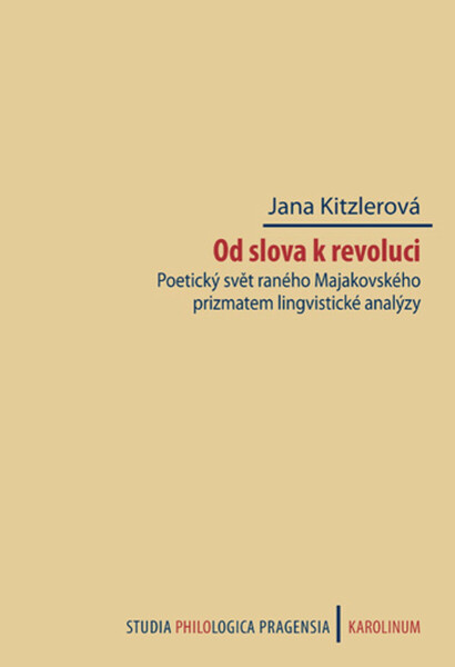 Od slova k revoluci. Poetický svět raného Majakovského prizmatem lingvistické analýzy - Jana Kitzlerová