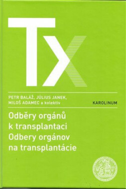 Odběry orgánů k transplantaci / Odbery orgánov na trancplantácie - Miloš Adamec, Petr Baláž, Július Janek