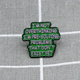 Pinarna.cz I´m not overthinking I´m pre-solving problems that don´t exist yet / "Nepřepřemýšluji", pouze předem řeším problémy, které ještě neexistují