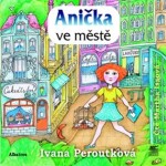 Anička ve městě Ivana Peroutková