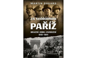 Za svobodnou Paříž Obsazení, odboj, osvobození 1940-1944 Martin Dugard