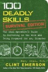 100 Deadly Skills: Survival Edition : The SEAL Operative´s Guide to Surviving in the Wild and Being - Clint Emerson