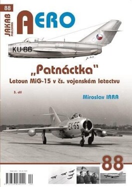 AERO 88 &quot;Patnáctka&quot; Letoun MiG-15 v čs. vojenském letectvu 3. díl - Miroslav Irra