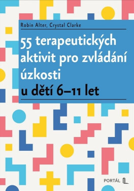 55 terapeutických aktivit pro zvládání úzkosti u dětí 6-11 let - Robin Alter