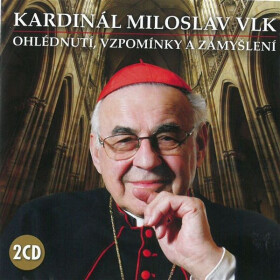 Ohlédnutí, vzpomínky a zamyšlení - Kardinál Miloslav Vlk