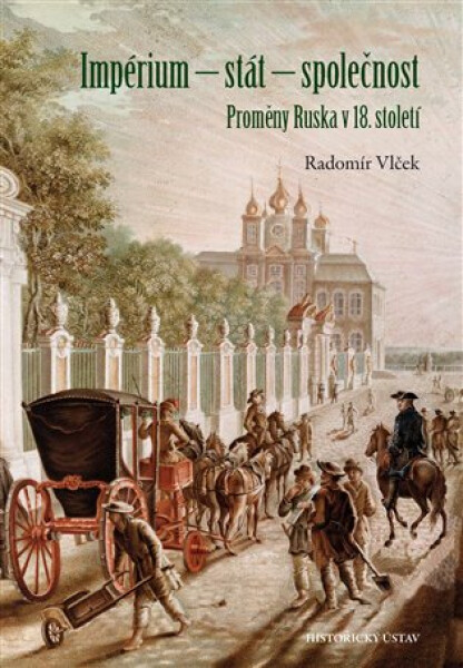 Impérium – stát – společnost: Proměny Ruska v 18. století - Radomír Vlček