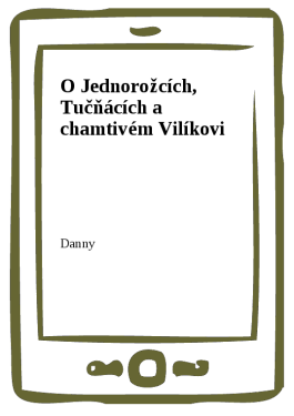 O Jednorožcích, Tučňácích a chamtivém Vilíkovi - Danny