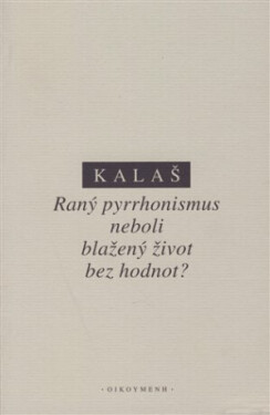 Raný pyrrhonismus aneb blažený život bez hodnot? - Kalaš