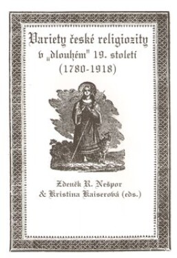 Variety české religiozity „dlouhém“ 19. století (1780-1918) Kristina Kaiserová,