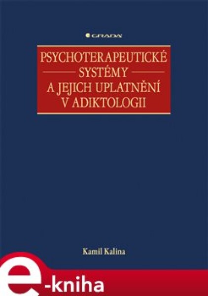 Psychoterapeutické systémy a jejich uplatnění v adiktologii - Kamil Kalina e-kniha