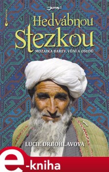 Hedvábnou stezkou. Mozaika barev, vůní a osudů - Lucie Drbohlavová e-kniha