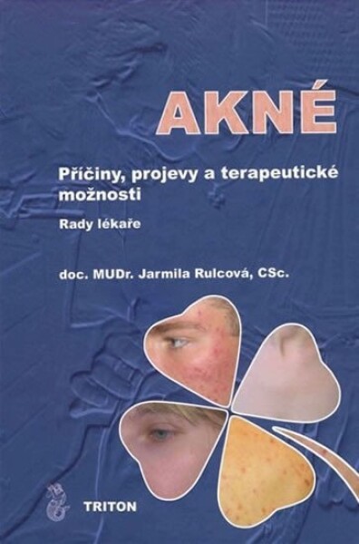 Akné - Příčiny, projevy a terapeutické možnosti - Jarmila Rulcová