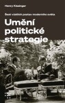 Umění politické strategie - Šest vůdčích postav moderního světa - Henry Kissinger