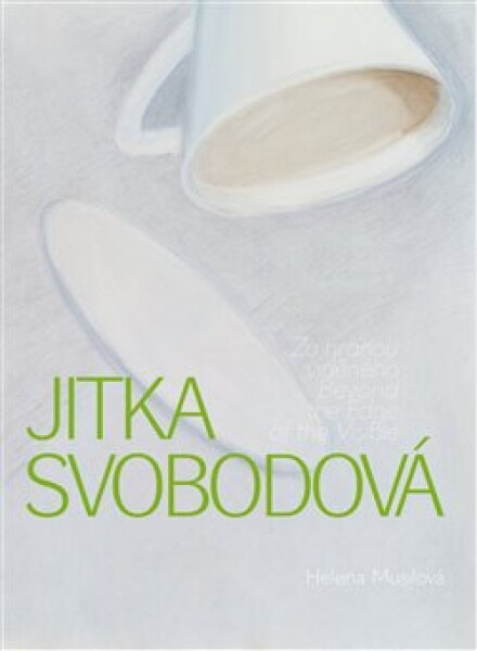 Jitka Svobodová - Za hranou viděného / Beyond the Edge of the Visible - Helena Musilová