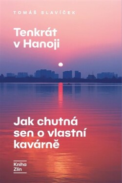 Tenkrát v Hanoji: Jak chutná sen o vlastní kavárně
