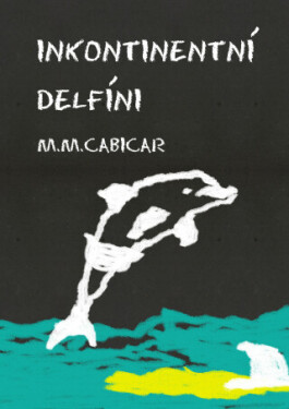 Inkontinentní delfíni - M. M. Cabicar - e-kniha