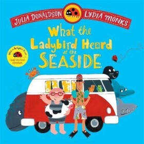 What the Ladybird Heard at the Seaside - Julia Donaldsonová
