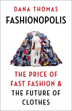 Fashionopolis : The Price of Fast Fashion - and the Future of Clothes - Dana Thomasová