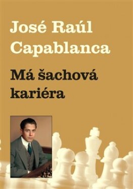 Má šachová kariéra Jose Raul Capablanca