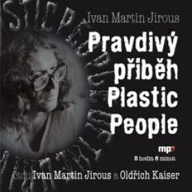 Pravdivý příběh Plastic People - Ivan Martin Jirous