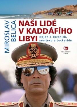 Naši lidé v Kaddáfího Libyi (2.vydání) - Miroslav Belica - e-kniha