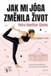 Jak mi jóga změnila život - Starke Petra Smeltzer