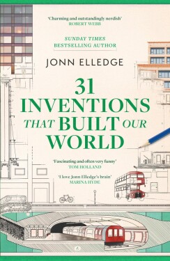 31 Inventions that Built Our World - Jonn Elledge