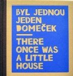 Byl jednou jeden domeček / There once was a little house - Marcela Konárková