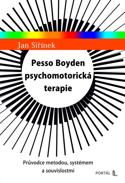 Pesso Boyden psychomotorická terapie - Průvodce metodou, systémem a souvislostmi - Jan Siřínek