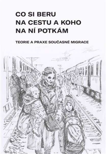 Co si beru na cestu a koho na ní potkám - Teorie a praxe současné migrace - kolektiv autorů