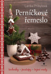 Perníčkové řemeslo - Techniky, postupy, tajné tipy - Lenka Přibylová