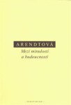 Mezi minulostí a budoucností - Hannah Arendtová