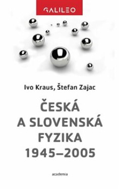 Česká slovenská fyzika 1945–2005 Ivo Kraus, Štefan Zajac