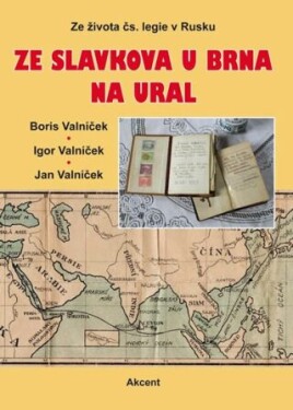 Ze Slavkova Brna na Ural Ze života čs. legie Rusku Boris Valníček, Valníček, Valníček,