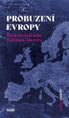 Probuzení Evropy - Krize demokracie, civilizace, identity - Jacques Rupnik