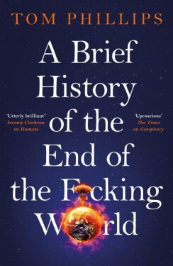 Brief History of the End of the F*cking World - Tom Phillips