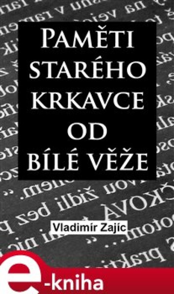 Paměti starého krkavce od Bílé věže - Vladimír Zajíc e-kniha