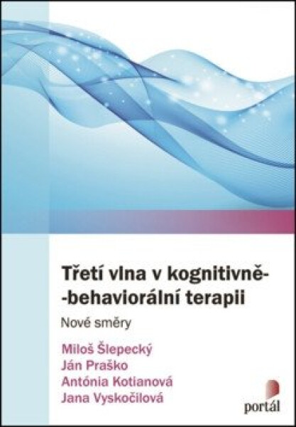 Třetí vlna v kognitivně-behaviorální terapii - Nové směry - Ján Praško
