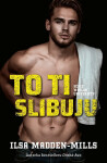 To ti slibuju - Ilsa Madden-Mills