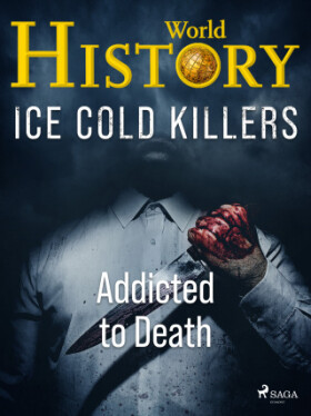 Ice Cold Killers - Addicted to Death - World History - e-kniha