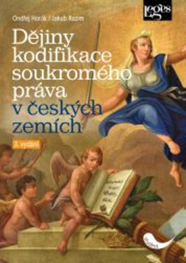 Dějiny kodifikace soukromého práva v českých zemích, 3. vydání - Ondřej Horák