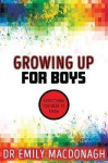 Growing Up for Boys: Everything You Need to Know MacDonagh Emily