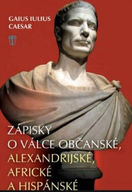Zápisky o válce občanské, alexandrijské, africké a hispánské - Gaius Iulius Caesar - e-kniha
