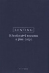 Křesťanství rozumu a jiné eseje - Gotthold Ephraim Lessing