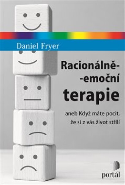 Racionálně-emoční terapie aneb Když máte pocit, že si z vás život střílí - Daniel Fryer