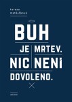 Bůh je mrtev, nic není dovoleno Tereza Matějčková