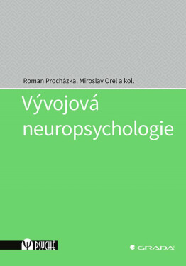Vývojová neuropsychologie - Miroslav Orel, Roman Procházka, kolektiv autorů